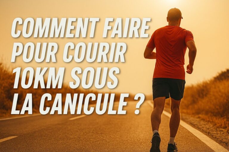 Comment faire pour courir 10km sous la canicule ? 