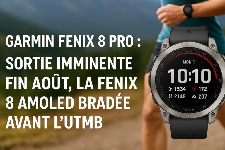 Garmin Fenix 8 Pro : sortie imminente fin août, la Fenix 8 AMOLED bradée avant l’UTMB