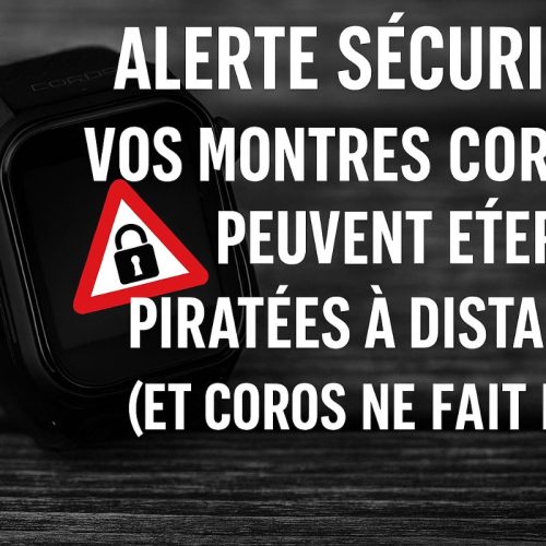 Alerte sécurité : vos montres COROS peuvent être piratées à distance (et COROS ne fait rien)