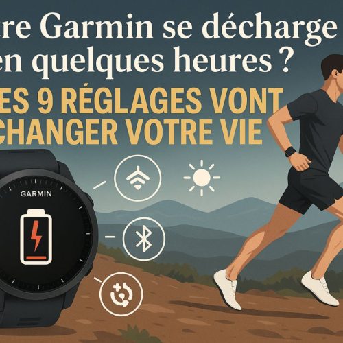 Votre Garmin se décharge en quelques heures ? Ces 9 réglages vont changer votre vie